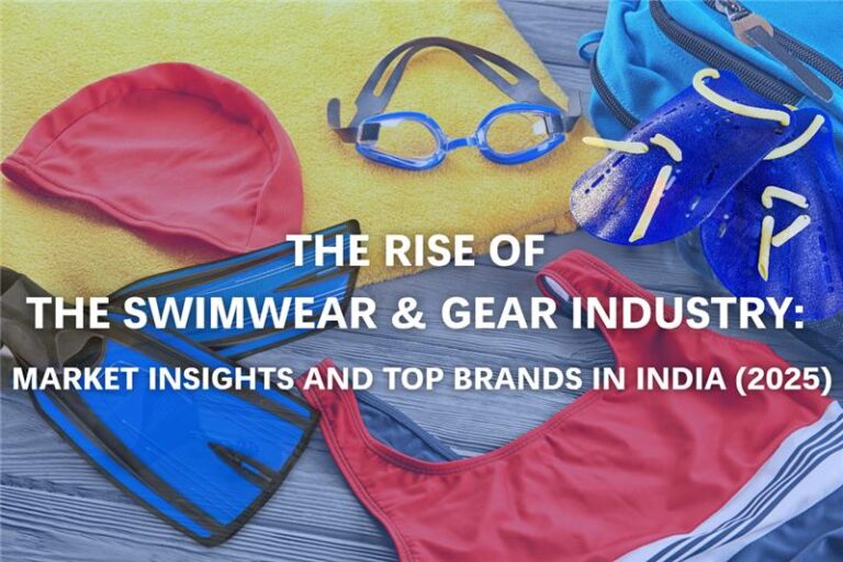 The Rise of the Swimwear & Gear Industry: Market Insights and Top Brands in India (2025)