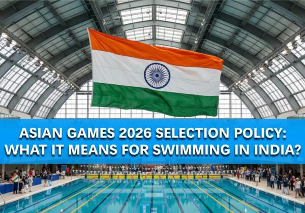 Asian Games 2026 Selection Policy: What It Means for Swimming in India?