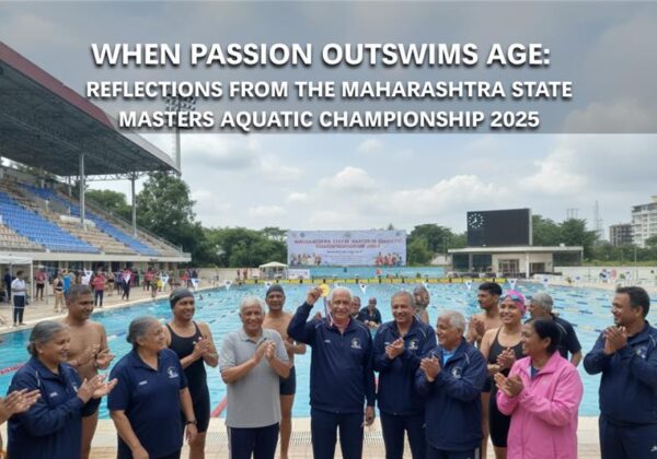 When Passion Outswims Age: Reflections from the Maharashtra State Masters Aquatic Championship 2025
